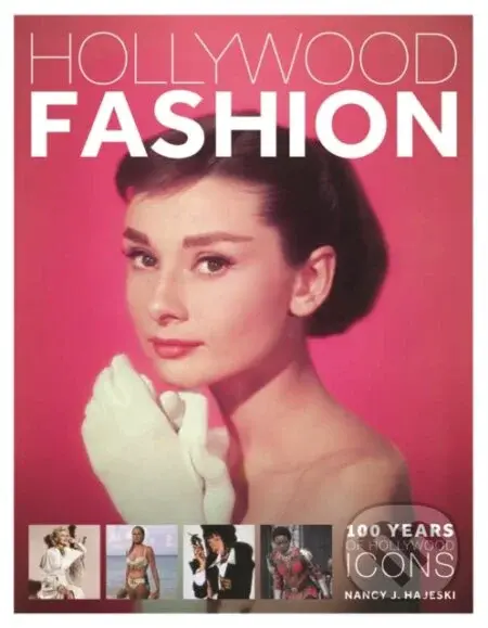 Hollywood Fashion: 100 Years of Hollywood Icons - Nancy J Hajeski