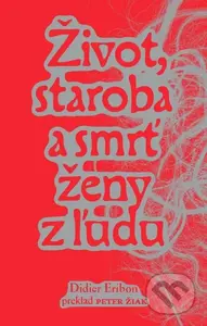 Život, staroba a smrť ženy z ľudu - Didier Eribon - kniha z kategorie Eseje, úvahy a glosy