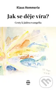 Jak se děje víra (Cesty k jádru evangelia) - Klaus Hemmerle - kniha z kategorie Duchovní život