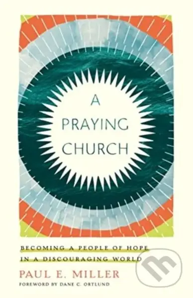 A Praying Church (Becoming a People of Hope in a Discouraging World) - kniha z kategorie Filozofie