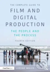 The Complete Guide to Film and Digital Production (The People and The Process) - Lorene Wales
