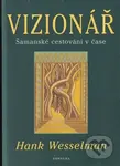 Vizionář (Šamanské cestování v čase) - Hank Wesselman - kniha z kategorie Spiritualita