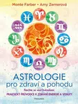 Astrologie pro zdraví a pohodu - Nechte se vést hvězdami: PRAKTICKÝ PRŮVODCE K ZÍSKÁNÍ ENERGIE A VITALITY - Monte Farber, Amy Zernerová