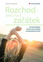 Rozchod jako nový začátek - Jak rozchod dokončit, otevřít se novým začátkům a žít ještě lepší život než dřív - Dagmar Kožinová