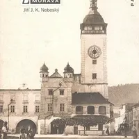 Zmizelá Morava-Hranice - Jiří J.K. Nebeský