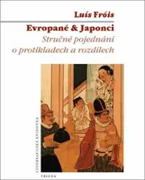 Evropané  Japonci - Stručné pojednání o protikladech a rozdílech - Luís Fróis