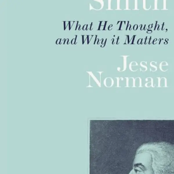Adam Smith : What He Thought, and Why it Matters - Norman Jesse