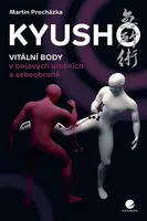 Kyusho - Vitální body v bojových uměních a sebeobraně - Martin Procházka