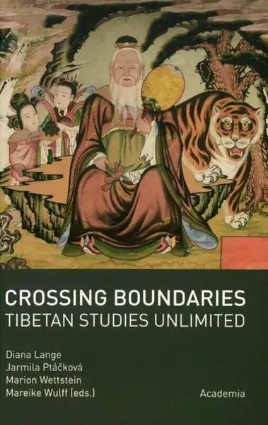 Crossing boundaries. Tibetan studies unlimited - Lange Diana, Jarmila Ptáčková, Marion Wettstein, Mareike Wulff