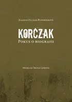 Korczak. Pokus o biografii - Joanna Olczak - Ronikierová