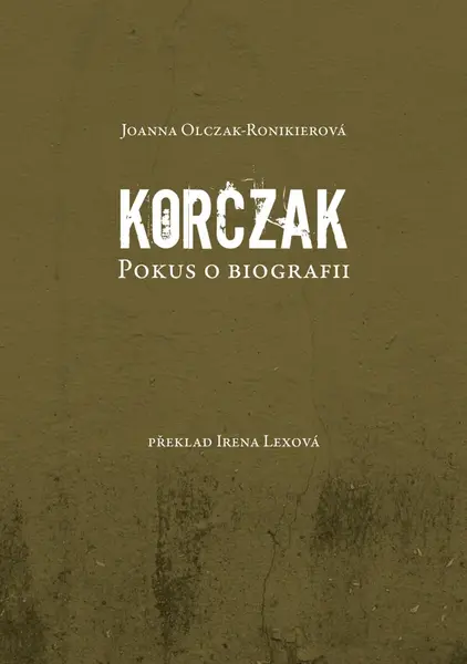 Korczak. Pokus o biografii - Joanna Olczak - Ronikierová