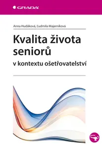 Kvalita života seniorů v kontextu ošetřovatelství - Ľudmila Majerníková, Anna Hudáková