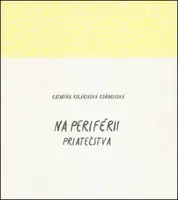 Na periférii priateľstva - Katarína Koláriková Koňariková