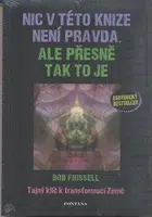 Nic v této knize není pravda, ale přesně tak to je - Bob Frissell