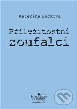 Příležitostní zoufalci - Kateřina Bečková - kniha z kategorie Beletrie