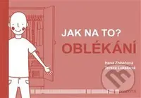 Jak na to? Oblékání - Hana Zobačová, Tereza Lukešová (ilustrácie) - kniha z kategorie Vztahy a rodina