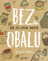 Bez obalu (Jak žít zero waste) - Barbora Tlustá, Eliška Blažek Bártová (Ilustrácie) - kniha z kategorie Seberozvoj