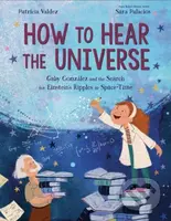 How to Hear the Universe (Gaby Gonz lez and the Search for Einstein's Ripples in Space-Time)