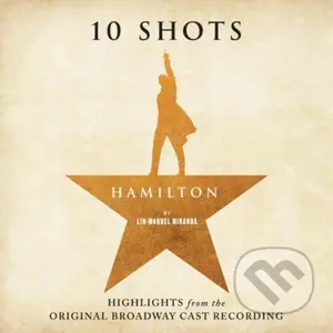 Original Broadway Cast Recording: Hamilton: 10 Shots, Highlights