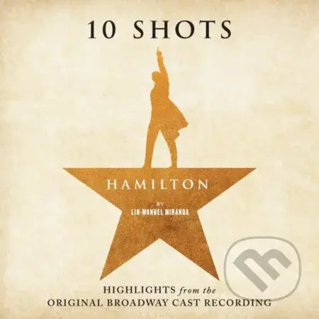 Original Broadway Cast Recording: Hamilton: 10 Shots, Highlights
