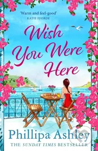 Wish You Were Here (Escape with an absolutely perfect and uplifting romantic read from the Sunday Times bestseller) - kniha z kategorie Romantika