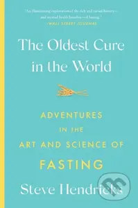 The Oldest Cure in the World (Adventures in the Art and Science of Fasting) - kniha z kategorie Historie