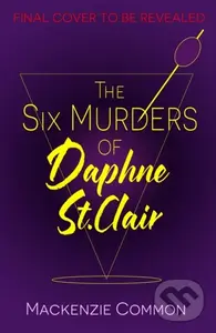 The Six Murders of Daphne St Clair - Mackenzie Common