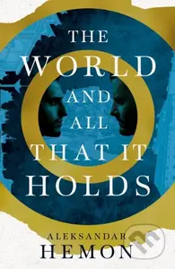 The World and All That It Holds - Aleksandar Hemon - kniha z kategorie Společenská beletrie