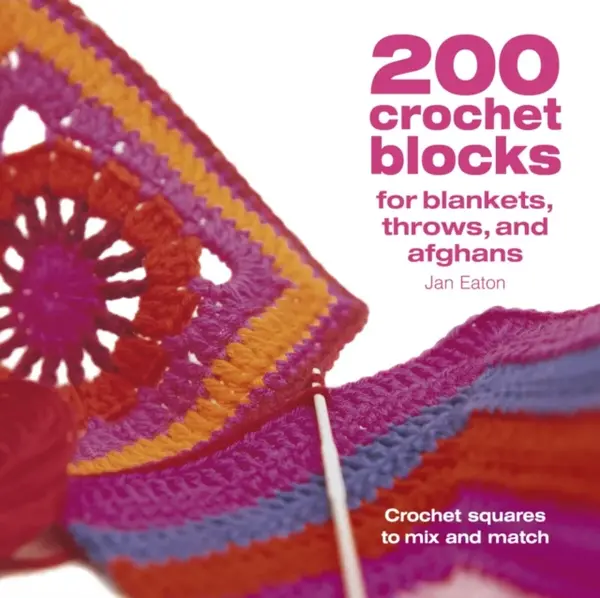 200 Crochet Blocks for Blankets, Throws and Afghans - Eatonová Jan