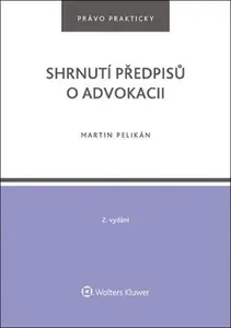 Shrnutí předpisů o advokacii - Martin Pelikán