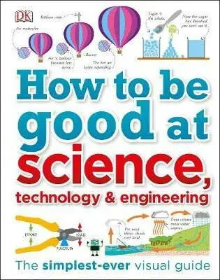 How to Be Good at Science, Technology, and Engineering - DK