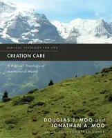Creation Care - Douglas  J. Moo, Jonathan A. Moo