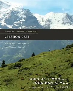 Creation Care - Douglas  J. Moo, Jonathan A. Moo
