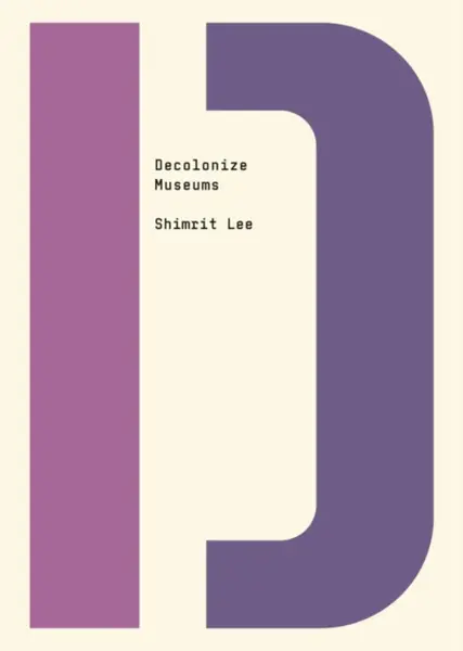 Decolonize Museums - Shimrit Lee