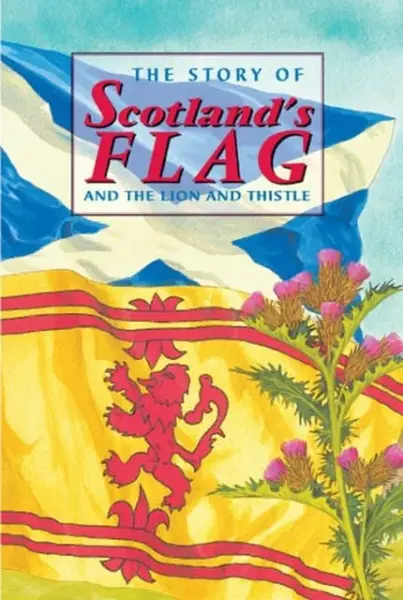 The Story of Scotland's Flag and the Lion and Thistle - David Ross