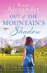 Out of the Mountain's Shadow - Rose Alexander