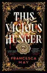 This Vicious Hunger - Francesca May