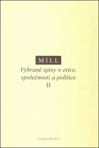 Vybrané spisy o etice, společnosti a politice II - Mill John Stuart