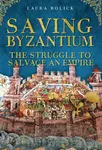 Saving Byzantium - Laura Bolick