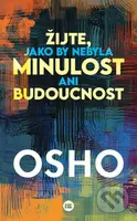 Žijte, jako by nebyla minulost ani budoucnost - Osho - kniha z kategorie Seberozvoj