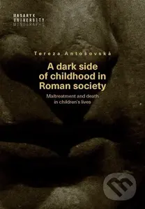 A dark side of childhood in Roman society (Maltreatment and death in children's lives) - kniha z kategorie Antropologie