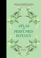 Atlas of Perfumed Botany - Ellena Jean-Claude