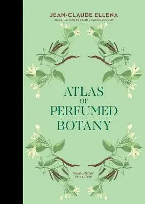 Atlas of Perfumed Botany - Ellena Jean-Claude