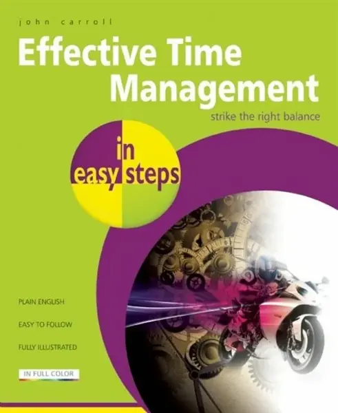 Effective Time Management in Easy Steps - John Carroll