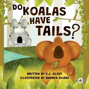 Do Koalas Have Tails? - F.J. Olsey