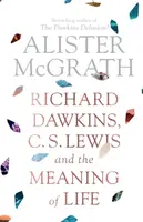 Richard Dawkins, C. S. Lewis and the Meaning of Life - Alister McGrath