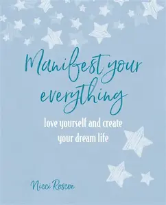 Manifest Your Everything - Nicci Roscoe