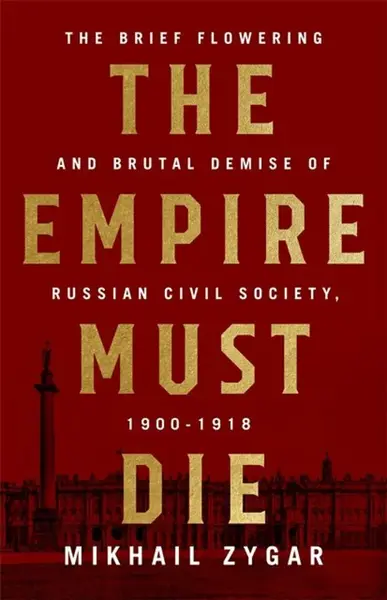 The Empire Must Die - Zygar Mikhail