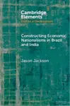 Constructing Economic Nationalisms in Brazil and India - Jason Jackson