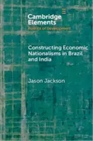 Constructing Economic Nationalisms in Brazil and India - Jason Jackson